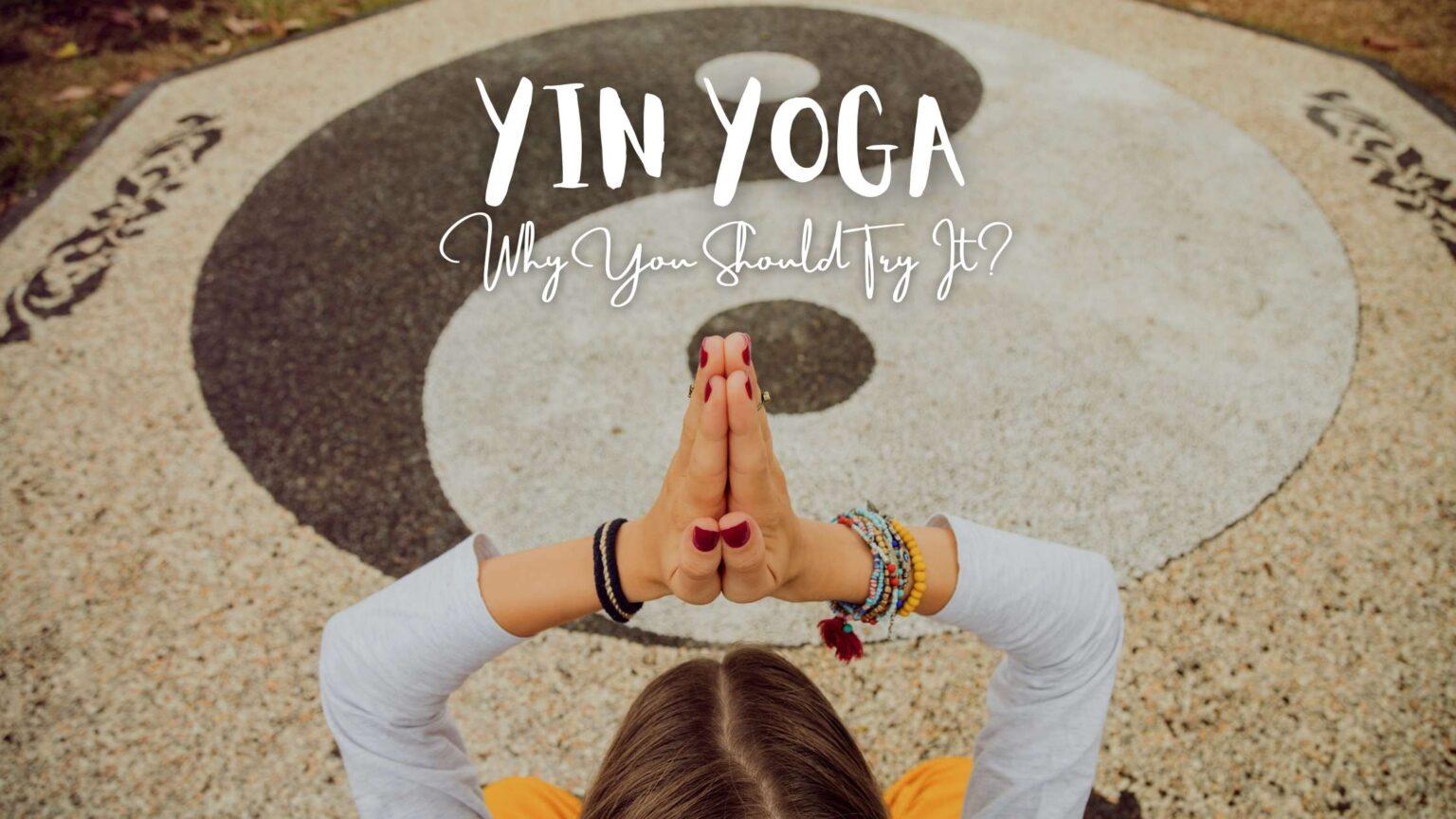 what-is-yin-yoga-and-why-you-should-try-it