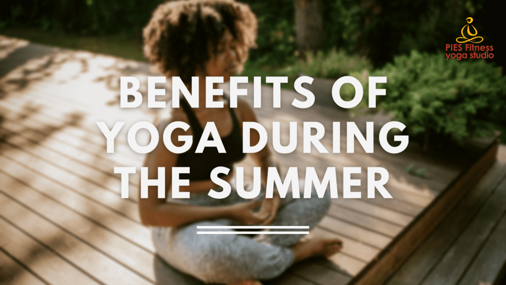 4 REASONS TO MAINTAIN YOUR INDOOR YOGA PRACTICE DURING SUMMER